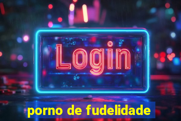 porno de fudelidade